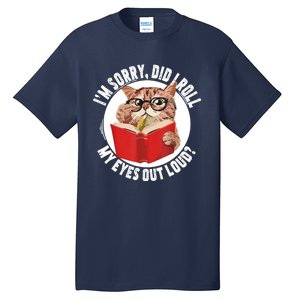 Cat Kitten Did I Roll My Eyes Out Loud Tall T-Shirt