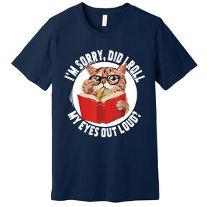 Cat Kitten Did I Roll My Eyes Out Loud Premium T-Shirt