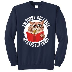 Cat Kitten Did I Roll My Eyes Out Loud Tall Sweatshirt