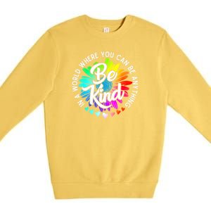 Choose Kindness In A World Where You Can Be Anything Be Kind Cute Daisy Flower R Premium Crewneck Sweatshirt