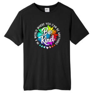 Choose Kindness In A World Where You Can Be Anything Be Kind Cute Daisy Flower R Tall Fusion ChromaSoft Performance T-Shirt