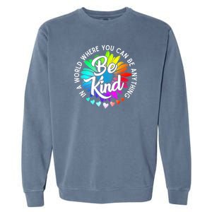 Choose Kindness In A World Where You Can Be Anything Be Kind Cute Daisy Flower R Garment-Dyed Sweatshirt