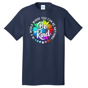 Choose Kindness In A World Where You Can Be Anything Be Kind Cute Daisy Flower R Tall T-Shirt