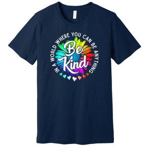 Choose Kindness In A World Where You Can Be Anything Be Kind Cute Daisy Flower R Premium T-Shirt