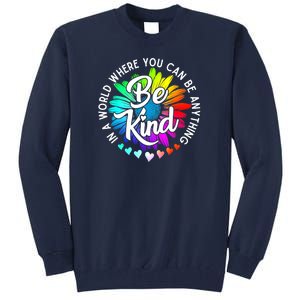 Choose Kindness In A World Where You Can Be Anything Be Kind Cute Daisy Flower R Tall Sweatshirt