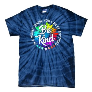 Choose Kindness In A World Where You Can Be Anything Be Kind Cute Daisy Flower R Tie-Dye T-Shirt