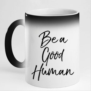 Cute Kindness Quote Equality Gift Be A Good Hu Gift 11oz Black Color Changing Mug