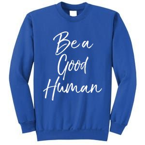 Cute Kindness Quote Equality Gift Be A Good Hu Gift Sweatshirt