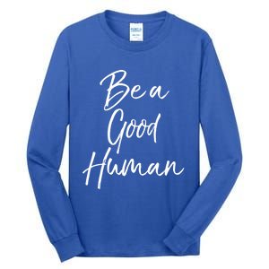 Cute Kindness Quote Equality Gift Be A Good Hu Gift Tall Long Sleeve T-Shirt