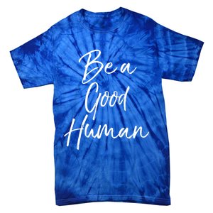 Cute Kindness Quote Equality Gift Be A Good Hu Gift Tie-Dye T-Shirt