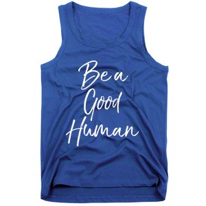 Cute Kindness Quote Equality Gift Be A Good Hu Gift Tank Top