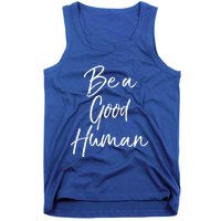 Cute Kindness Quote Equality Gift Be A Good Hu Gift Tank Top