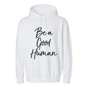 Cute Kindness Quote Equality Gift Be A Good Hu Gift Garment-Dyed Fleece Hoodie