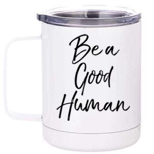 Cute Kindness Quote Equality Gift Be A Good Hu Gift 12 oz Stainless Steel Tumbler Cup