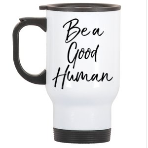 Cute Kindness Quote Equality Gift Be A Good Hu Gift Stainless Steel Travel Mug