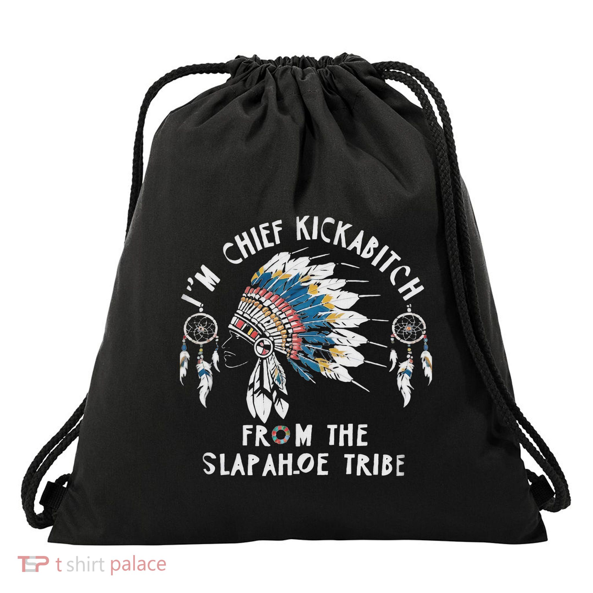 Chief Kickabitch Slapahoe Tribe Funny Native Drawstring Bag