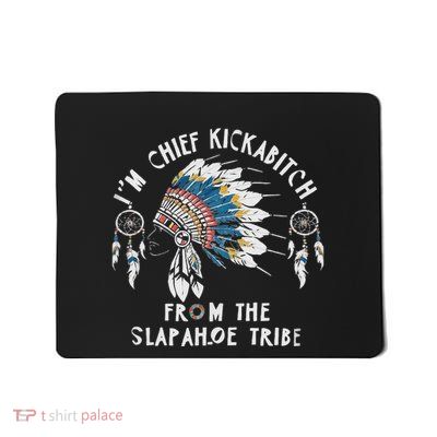 Chief Kickabitch Slapahoe Tribe Funny Native Mousepad