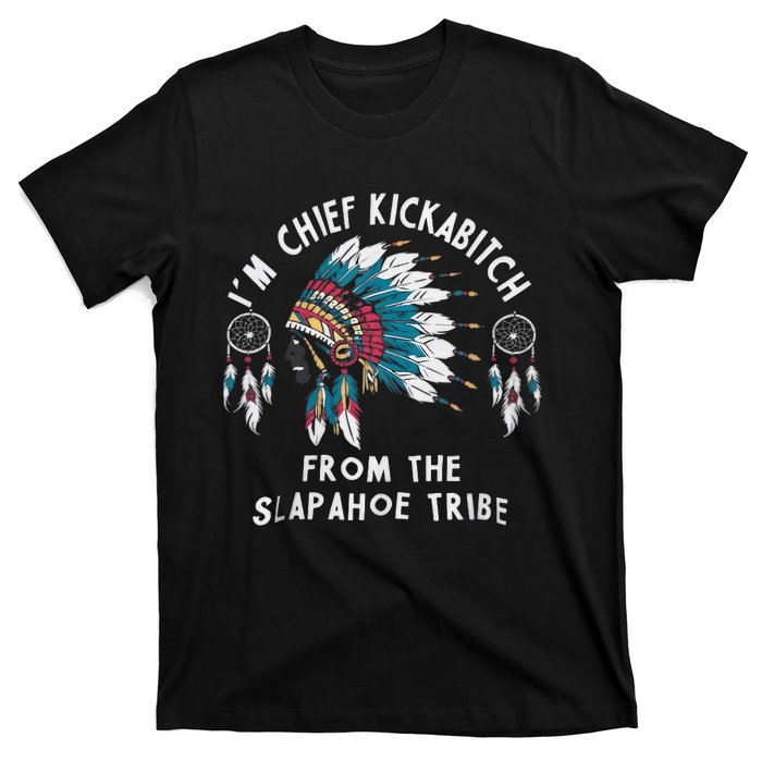 Chief Kickabitch Slapahoe Tribe Funny Native T-Shirt