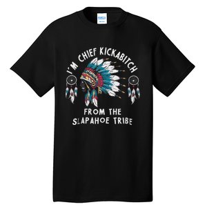 Chief Kickabitch Slapahoe Tribe Funny Native Tall T-Shirt