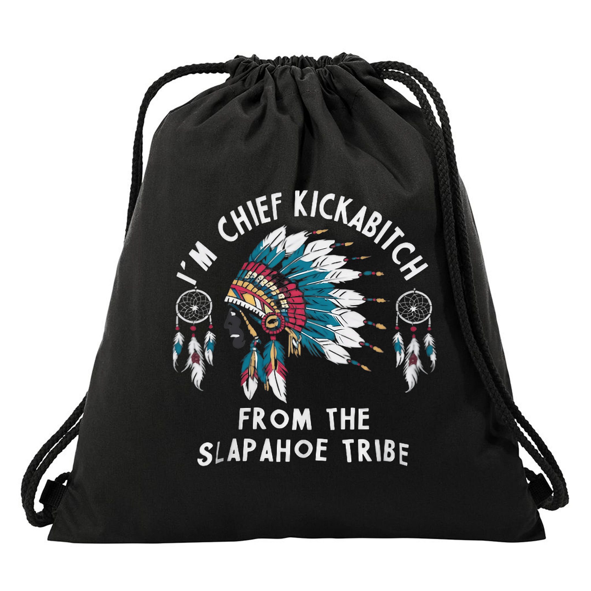 Chief Kickabitch Slapahoe Tribe Funny Native Drawstring Bag