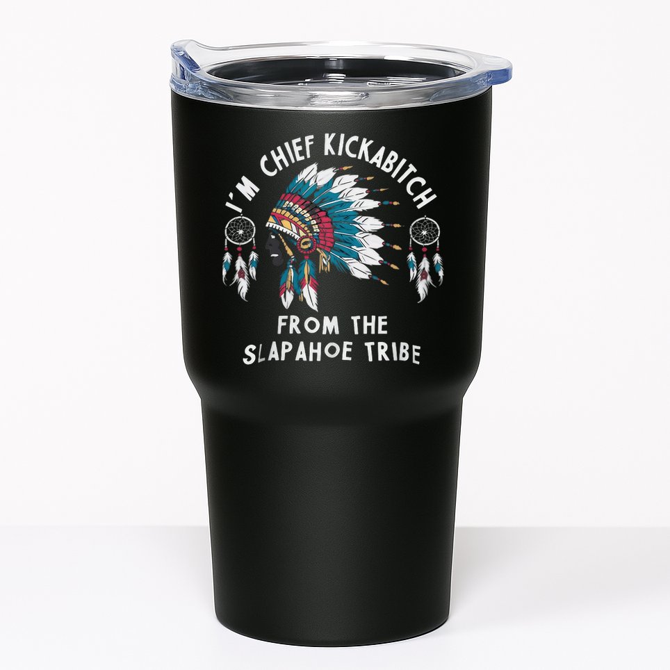 Chief Kickabitch Slapahoe Tribe Funny Native Tumbler