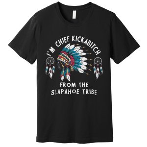 Chief Kickabitch Slapahoe Tribe Funny Native Premium T-Shirt