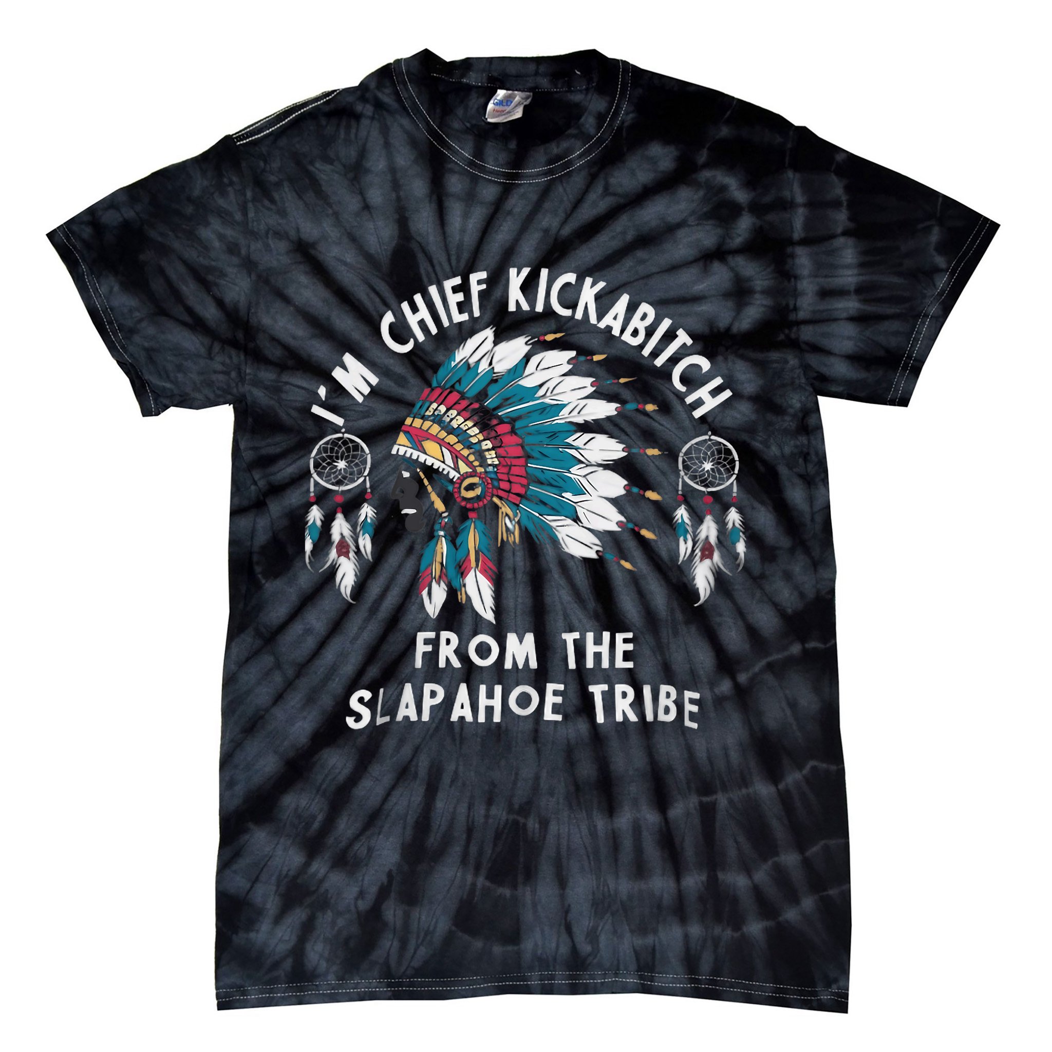 Chief Kickabitch Slapahoe Tribe Funny Native Tie-Dye T-Shirt