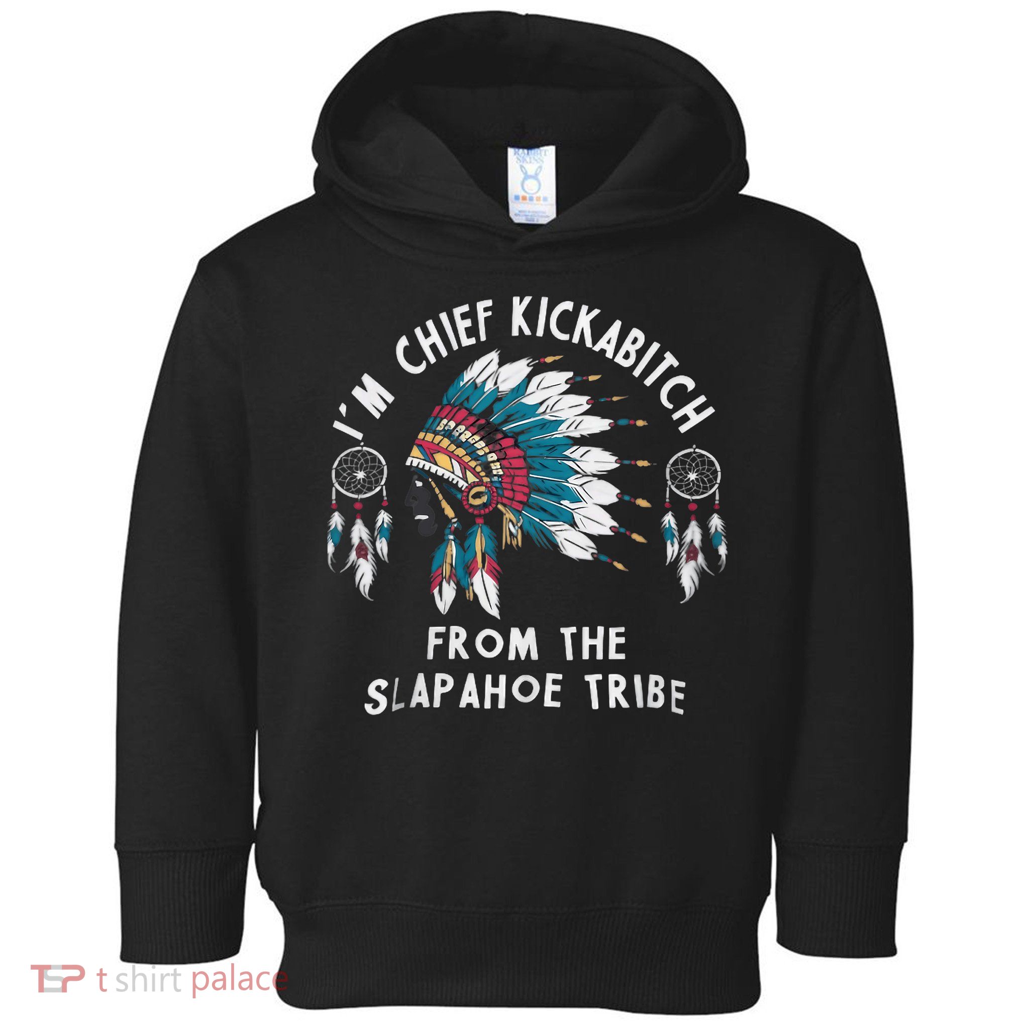 Chief Kickabitch Slapahoe Tribe Funny Native Toddler Hoodie