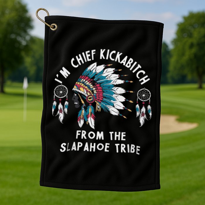 Chief Kickabitch Slapahoe Tribe Funny Native Golf Towel