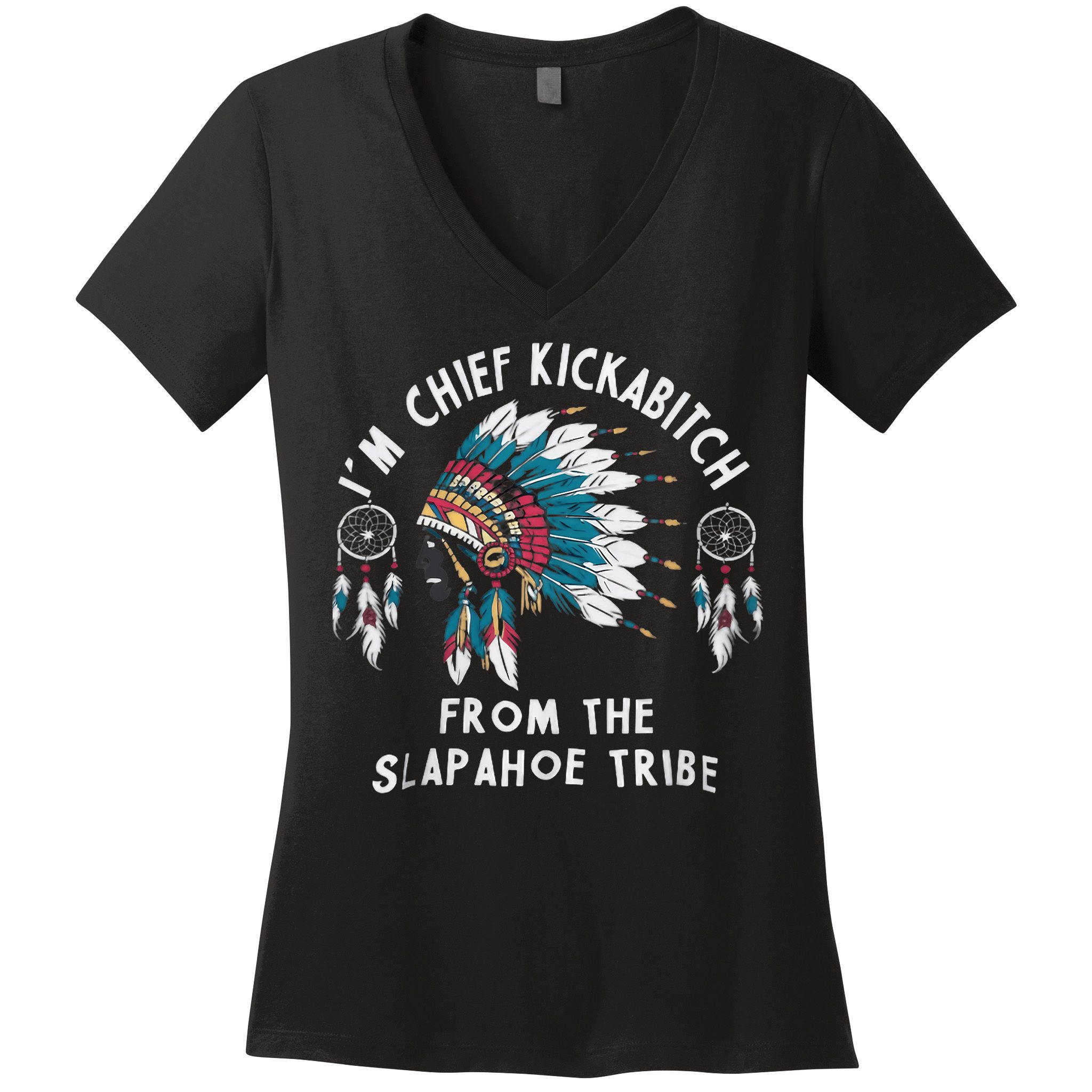 Chief Kickabitch Slapahoe Tribe Funny Native Women's V-Neck T-Shirt