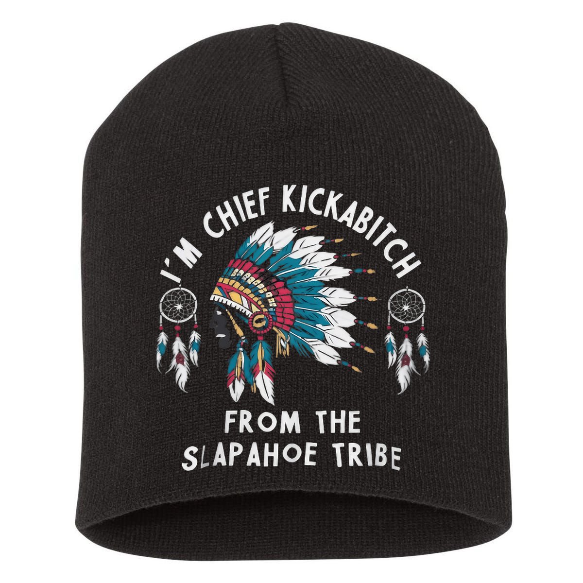 Chief Kickabitch Slapahoe Tribe Funny Native Short Acrylic Beanie