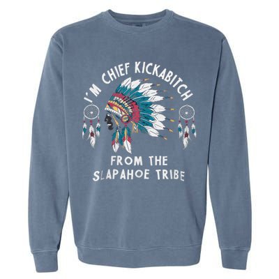 Chief Kickabitch Slapahoe Tribe Funny Native Garment-Dyed Sweatshirt