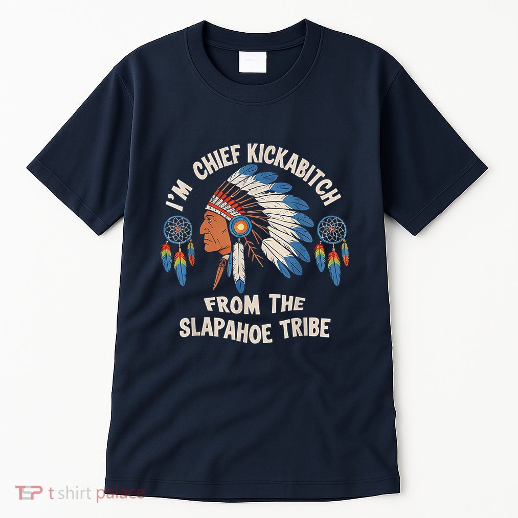 Chief Kickabitch Slapahoe Tribe Native Tall T-Shirt
