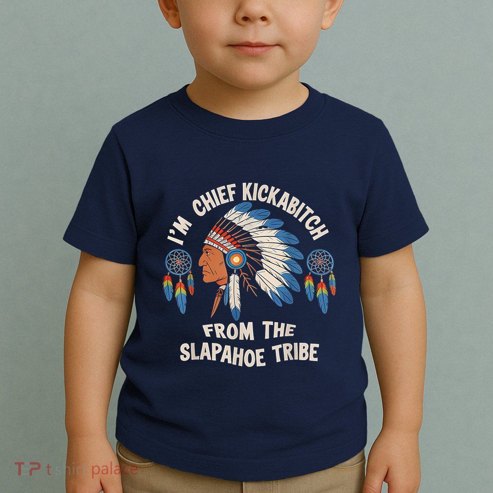 Chief Kickabitch Slapahoe Tribe Native Toddler T-Shirt