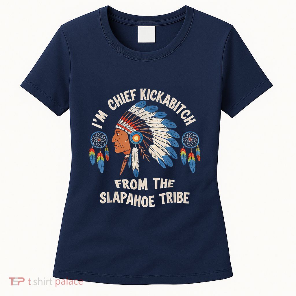 Chief Kickabitch Slapahoe Tribe Native Womens T-Shirt