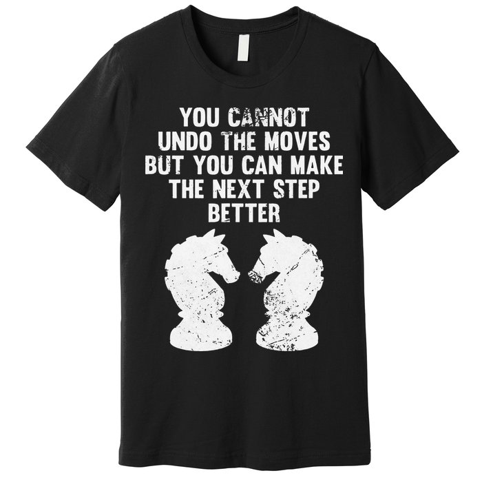 Chess Knight You Cannot Undo The Moves Chess Player Grunge Premium T-Shirt