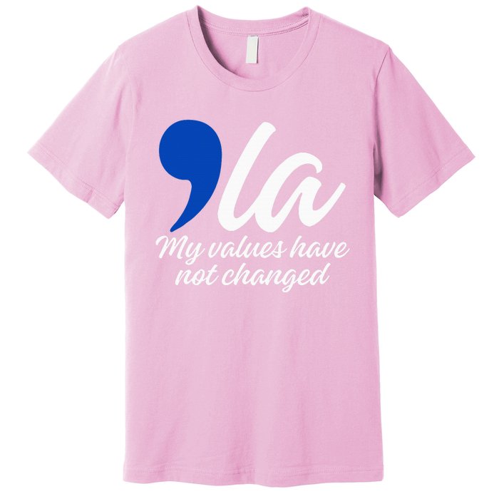 Comma La 2024 My Values Have Not Changed Premium T-Shirt