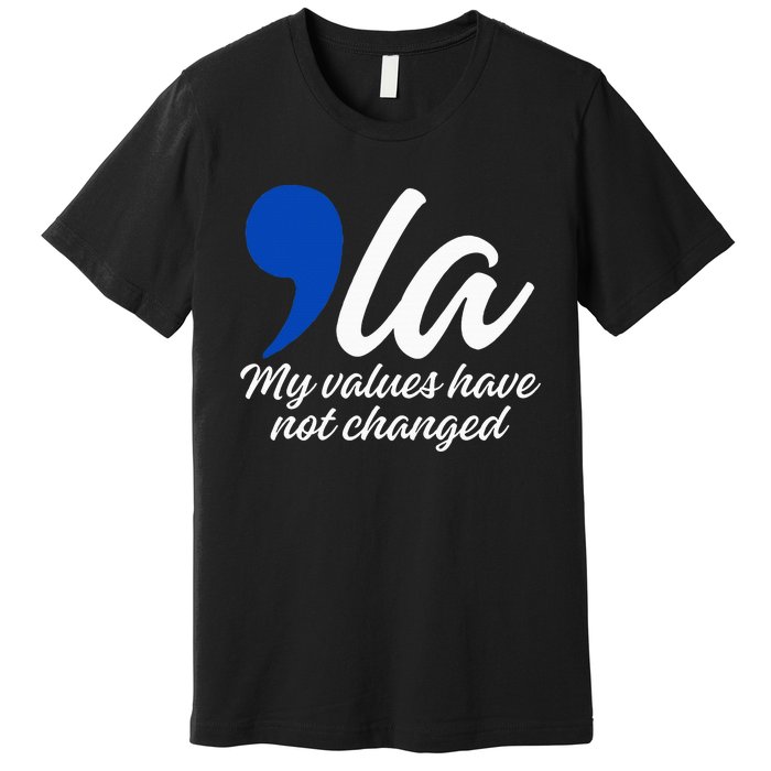 Comma La 2024 My Values Have Not Changed Funny Premium T-Shirt