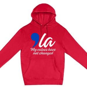 Comma La 2024 My Values Have Not Changed Funny Premium Pullover Hoodie