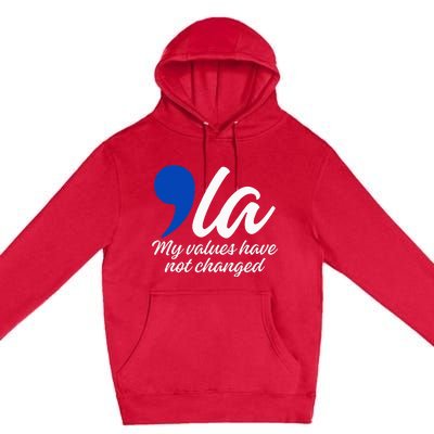 Comma La 2024 My Values Have Not Changed Funny Premium Pullover Hoodie