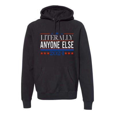 Classic Literally Anyone Else 2024 Trump Felon President Premium Hoodie