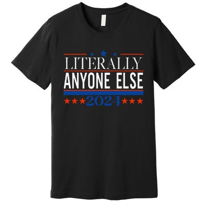 Classic Literally Anyone Else 2024 Trump Felon President Premium T-Shirt