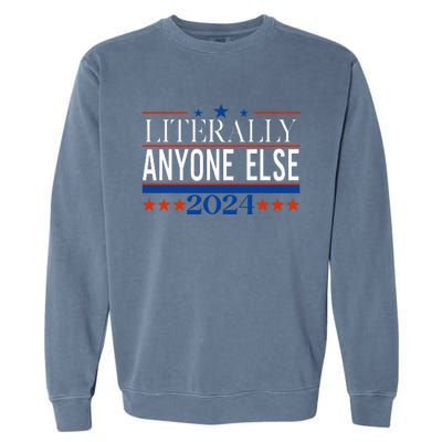 Classic Literally Anyone Else 2024 Trump Felon President Garment-Dyed Sweatshirt