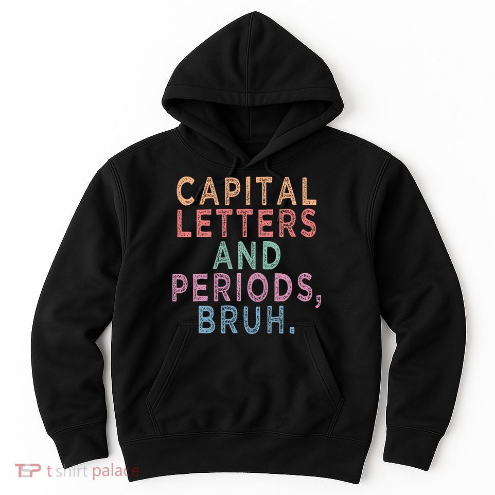 Capital Letters And Periods Bruh Hoodie