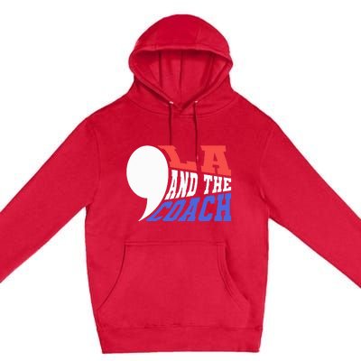 Comma La And The Coach Kamala Harris & Tim Walz Premium Pullover Hoodie