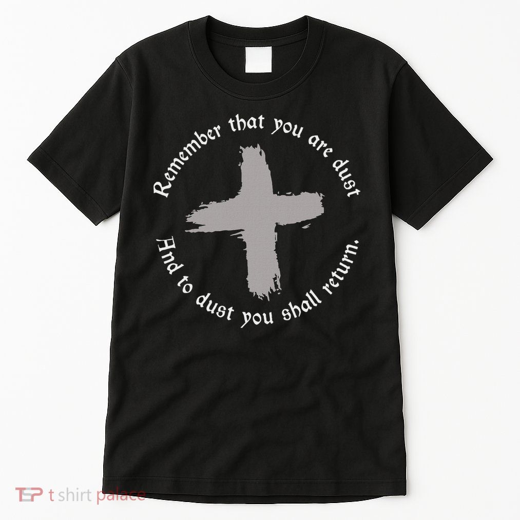 Catholic Lent Ash Wednesday Remember That You Are Dust Lent Tall T-Shirt