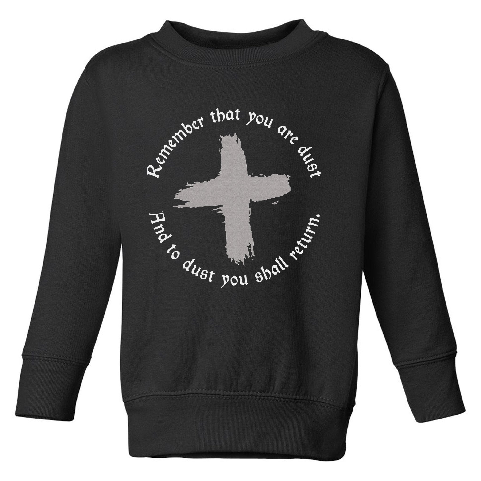 Catholic Lent Ash Wednesday Remember That You Are Dust Lent Toddler Sweatshirt