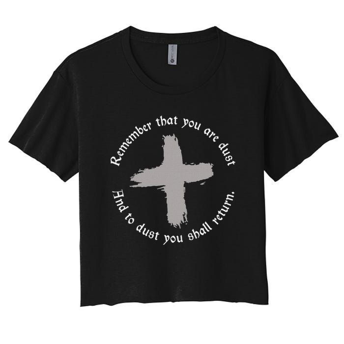 Catholic Lent Ash Wednesday Remember That You Are Dust Lent Women's Crop Top Tee