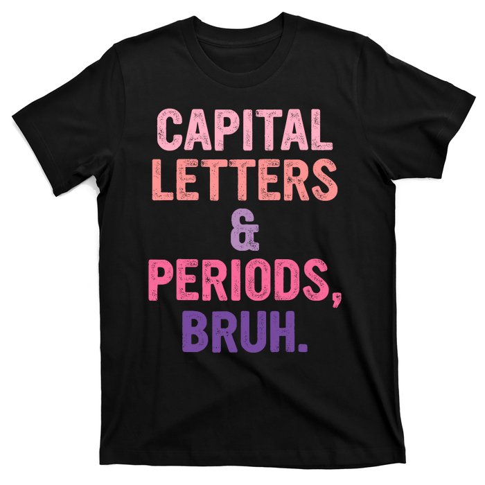 Capital Letters And Periods Bruh Bruh Teacher T-Shirt