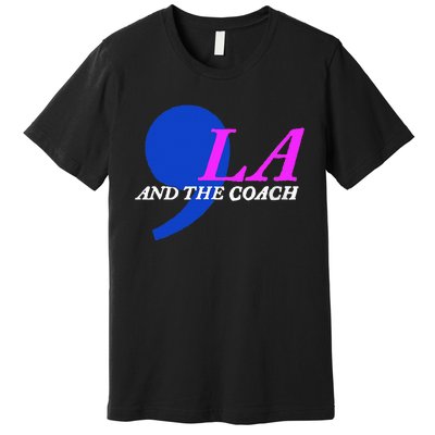 Comma La And The Coach Commala & The Coach Comma La Coach Premium T-Shirt